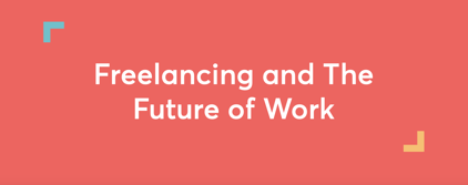 Freelancing and The Future of Work