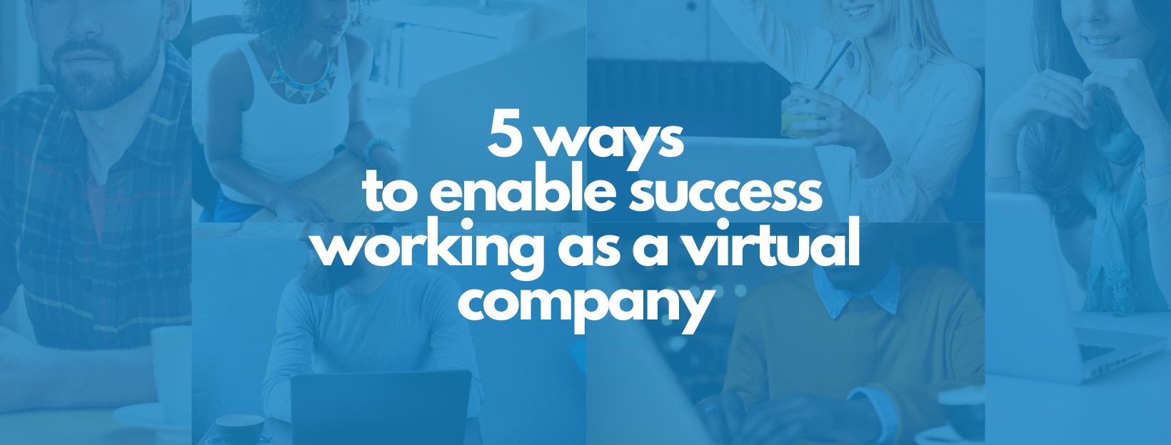 5 ways to enable success working as a virtual company | TalentDesk
